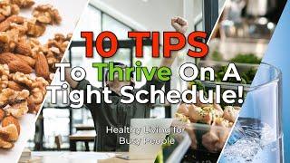 10 Quick Tips to Thrive on a Tight Schedule!