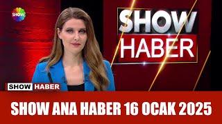 Show Ana Haber 16 Ocak 2025