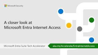 A closer look at Microsoft Entra Internet Access