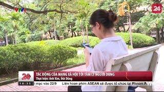 Tác động của mạng xã hội tới tâm lý người dùng - Tin Tức VTV24