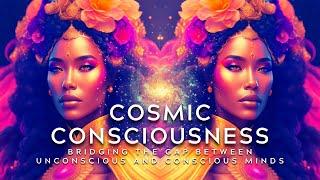 Cosmic Consciousness: Bridging the Gap Between Unconscious and Conscious Minds