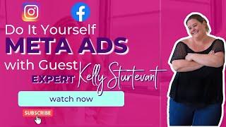 Do it Yourself Meta Ads with Expert Kelly Sturtevant