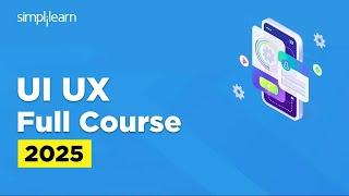 UI UX Full Course 2025 | UI UX Design Tutorial | UI UX Design Course | UI UX Design | Simplilearn