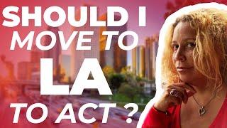 Should I Move to LA to Act? | Talent Manager Advice