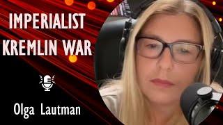 Olga Lautman - Host of "The Kremlin File" Podcast talks about Russia's imperial ambitions in Europe.