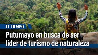 Putumayo busca convertirse en el destino líder de turismo de naturaleza en Colombia | El Tiempo