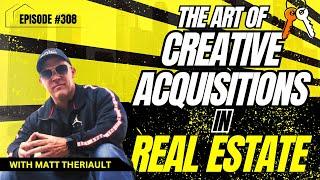 Creative Acquisitions in Real Estate | Matt Theriault | Authentic Business Adventures Podcast