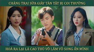 Chàng trai sửa giày tàn tật bị coi thường, hóa ra lại là Cao thủ võ lâm võ công vô song ẩn mình