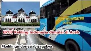 EP.00: Keliling Indonesia dimulai di Aceh