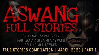 ASWANG FULL STORIES | March 2023 True Stories Compilation | Part 1