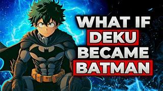 What If Deku Became Batman? |Part 1|