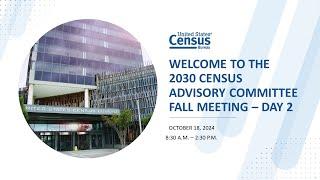 2030 Census Advisory Committee Fall Meeting: October 18, 2024 (Day 2)