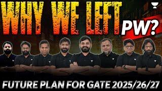 Why we left PW | Future plan GATE-2025/2026/2027