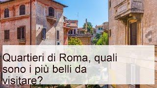 Quartieri di Roma, quali sono i più belli da visitare?