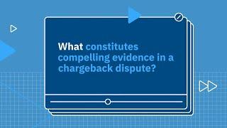 What constitutes compelling evidence in a chargeback dispute?