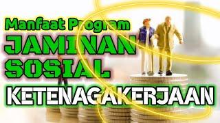 MANFAAT PROGRAM JAMINAN SOSIAL KETENAGAKERJAAN