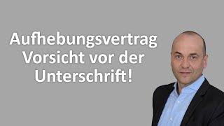 Aufhebungsvertrag - Vorsicht vor der Unterschrift! (Geldverlust)