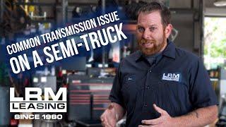 Common Transmission Issue on Semi-Truck - LRM Leasing