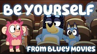 Be Yourself song (from Bluey Movies)
