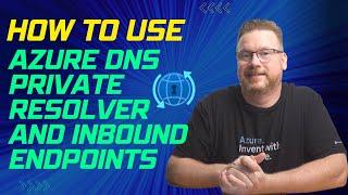 How to Use Azure DNS Private Resolver and Inbound Endpoints