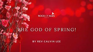 The God of Spring By Rev Calvin Lee I 22 January 2023