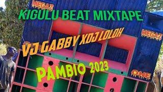  KIGULU BEAT PAMBIO MIXTAPE = VJ GABBY $ DJ LOLOH 2023