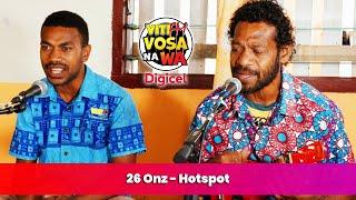 26 Onz - Hotspot (VitiFM Vosa Na Wa)