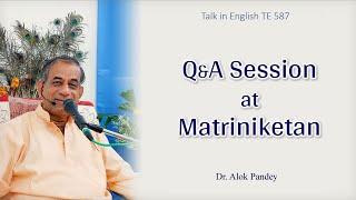 Q&A Session at Matriniketan  |  TE 587  |  Dr Alok Pandey