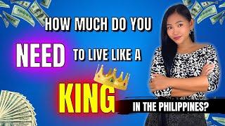 How Much Do You Need To Live Like A King In The Philippines?
