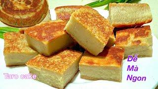 Món bánh thật ngon từ Khoai Môn mà làm rất dễ, ai ăn cũng thích - Taro cake