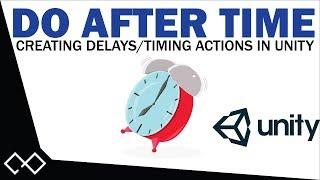 Do After Time - Creating Delays in Unity | Unity Do Something After Time Tutorial