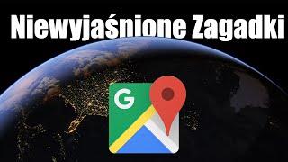 Najbardziej Niepokojące Tajemnice Odkryte dzięki Google Maps