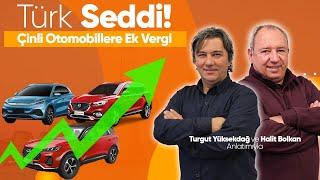 Türk Seddi! Çinli Otomobillere Ek Vergi