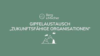 Gipfelaustausch – Zukunftsfähige Organisationen