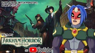 【VTuber】Can a Vtuber Superhero go insane?【Arkham Horror: The Card Game】