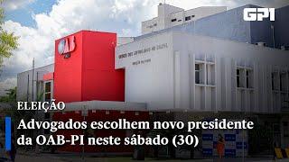 Advogados escolhem novo presidente da OAB-PI neste sábado (30)