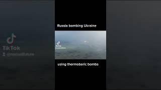 Russia using thermobaric bombs in Ukraine