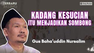 Gus Baha - JANGAN SAMPAI HAL SUCI ITU MENJADIKAN KESOMBONGAN | Ngaji Gus Baha TERBARU