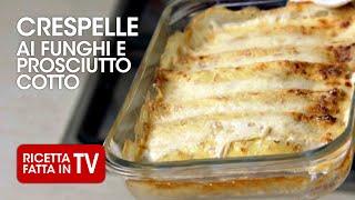 CRESPELLE AI FUNGHI E PROSCIUTTO di Benedetta Rossi - Ricetta TV Fatto in Casa per Voi