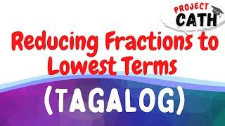 REDUCING FRACTIONS TO LOWEST TERMS (EASIEST WAY) | TAGALOG VERSION