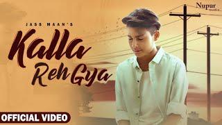 Kalla Reh Gya (Official Video) Jass Maan | New Punjabi Song | Latest Punjabi Song