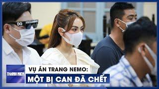 Một bị can trong vụ án Trang Nemo đã chết