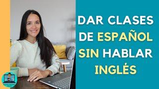 ¿Cómo dar Clases de Español sin Hablar Inglés?