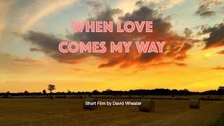 When Love Comes My Way - A Short Film by David Wheater | Edinburgh, Scotland