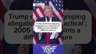 Trump dismissed groping allegation as 'impractical'; 2005 hot mic paints a different picture