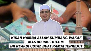 Kisah Hamba Allah Sumbang Wakaf Masjid RM5 Juta!!! Ini Reaksi Ustaz Buat Ramai Terkejut