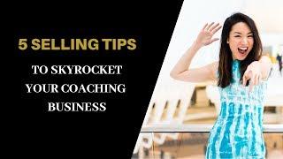 5 Selling Tips to Skyrocket Your Coaching Business