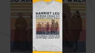 HARRIET LED SO ROSA COULD SIT SO RUBY COULD WALK SO KAMALA COULD RUN SO KETANJI COULD RULE T Shirt