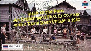 Back to the Past: An Englishman's First Encounter with a Rural Isaan Village in 1980