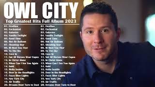 Owl City Greatest Hits 2023 Full Album | Top Best Songs of Owl City 2023 | Owl City New Songs